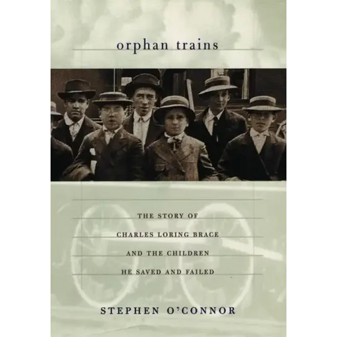 Orphan Trains: The Story of Charles Loring Brace and the Children He Saved and Failed