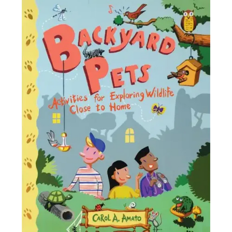 Backyard Pets: Activities for Exploring Wildlife Close to Home
