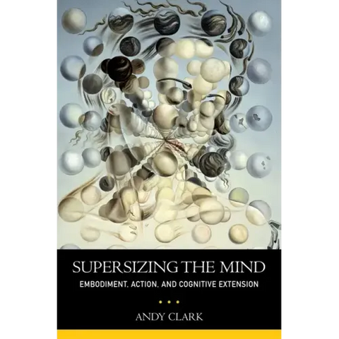 Supersizing the Mind: Embodiment, Action, and Cognitive Extension
