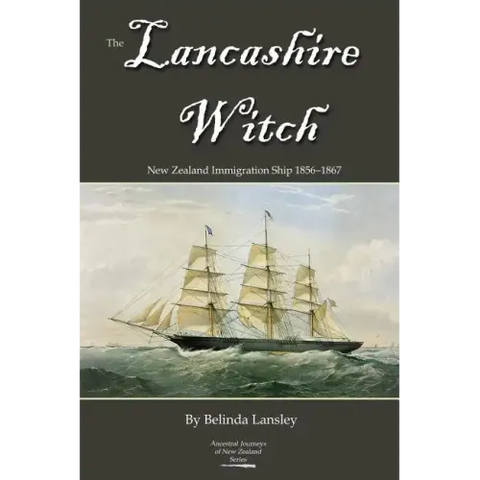 The Lancashire Witch: New Zealand Immigration Ship 1856-1867
