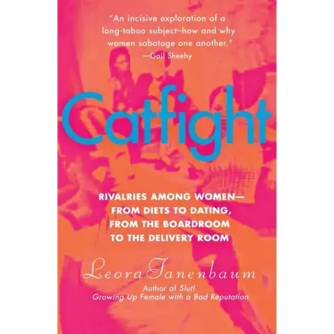 Catfight: Rivalries Among Women--From Diets to Dating, from the Boardroom to the Delivery Room