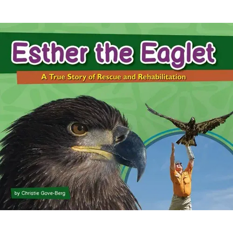 Esther the Eaglet: A True Story of Rescue and Rehabilitation