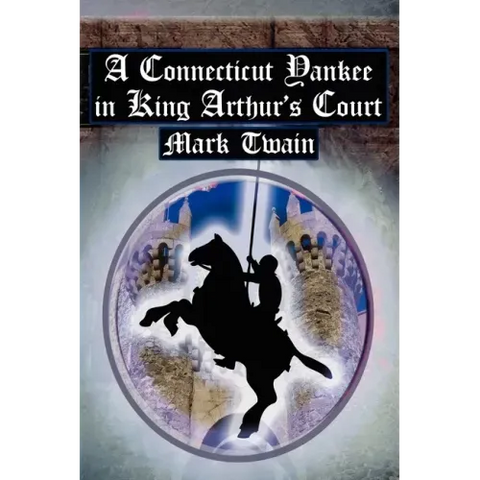 A Connecticut Yankee in King Arthur's Court: Twain's Classic Time Travel Tale