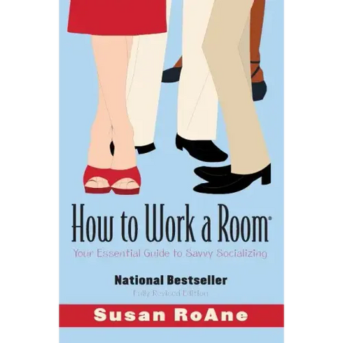 How to Work a Room: Your Essential Guide to Savvy Socializing (Revised)