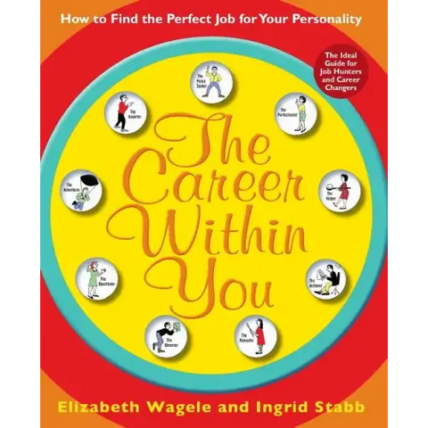 The Career Within You: How to Find the Perfect Job for Your Personality