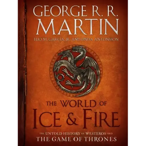 The World of Ice & Fire: The Untold History of Westeros and the Game of Thrones