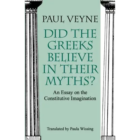 Did the Greeks Believe in Their Myths?: An Essay on the Constitutive Imagination