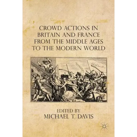 Crowd Actions in Britain and France from the Middle Ages to the Modern World