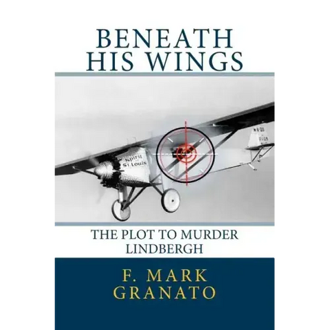 Beneath His Wings: The Plot To Murder Lindbergh