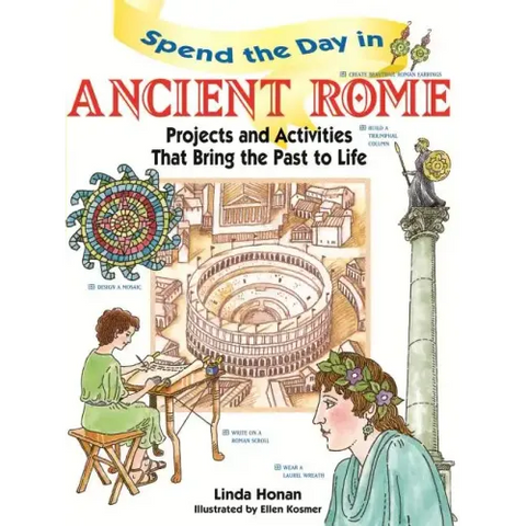 Spend the Day in Ancient Rome: Projects and Activities That Bring the Past to Life