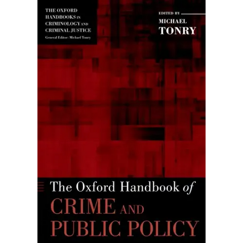 The Oxford Handbook of Crime and Public Policy