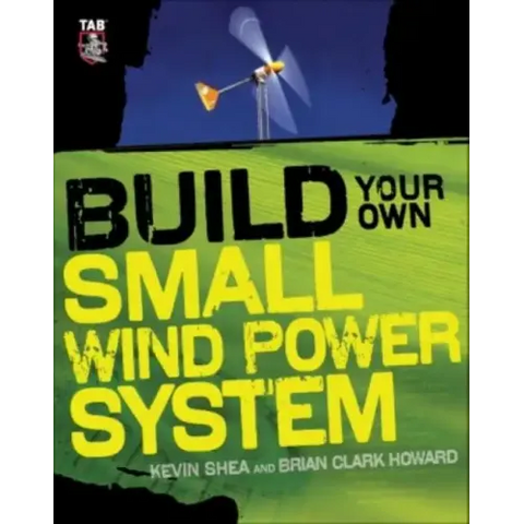 Build Your Own Small Wind Power System