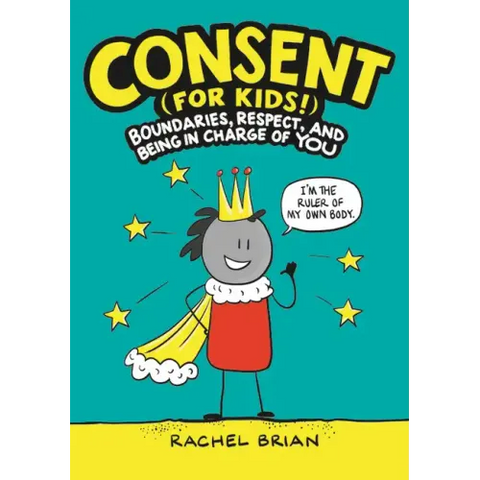 Consent (for Kids!): Boundaries, Respect, and Being in Charge of You