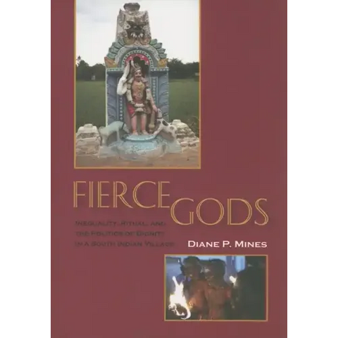 Fierce Gods: Inequality, Ritual, and the Politics of Dignity in a South Indian Village