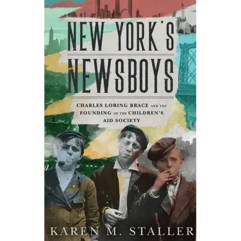 New York's Newsboys: Charles Loring Brace and the Founding of the Children's Aid Society