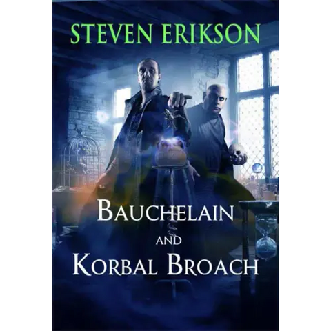 Bauchelain and Korbal Broach: Volume One: Three Short Novels of the Malazan Empire