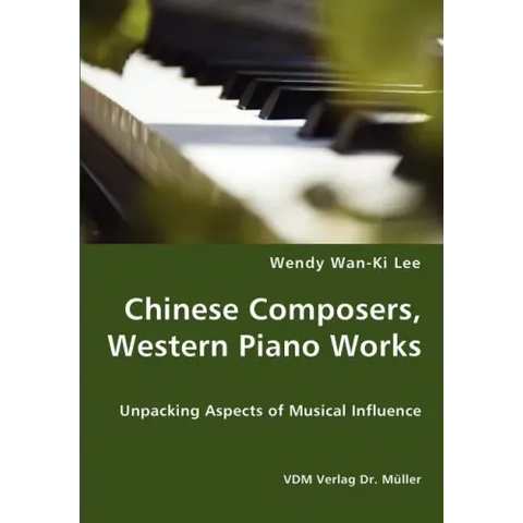 Chinese Composers, Western Piano Works - Unpacking Aspects of Musical Influence