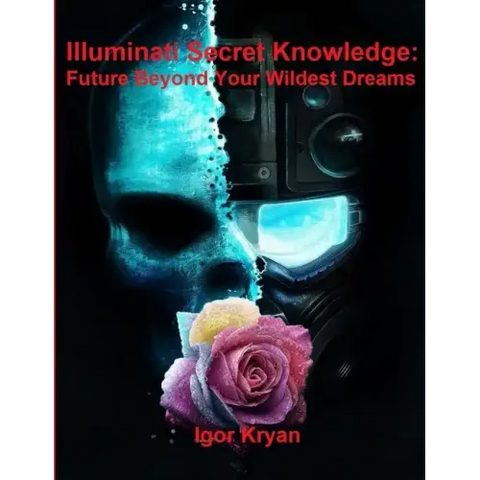 Illuminati Secret Knowledge: Future Beyond Your Wildest Dreams
