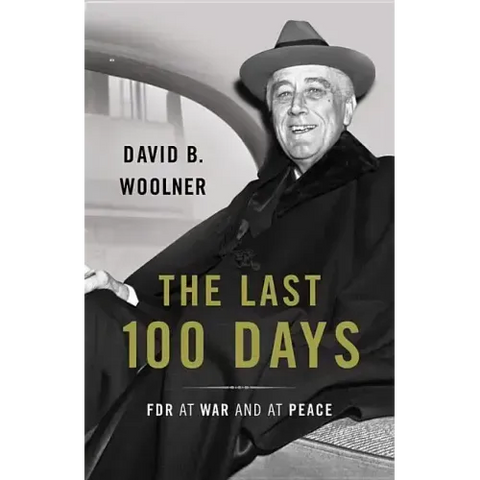 The Last 100 Days: FDR at War and at Peace