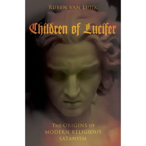 Children of Lucifer: The Origins of Modern Religious Satanism