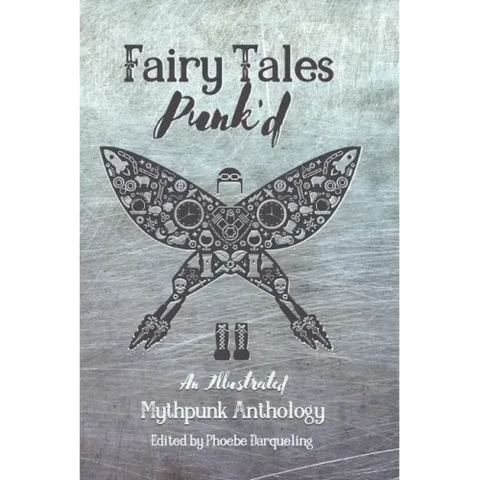 Fairy Tales Punk'd: An Illustrated Mythpunk Anthology