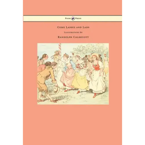 Come Lasses and Lads - Illustrated by Randolph Caldecott
