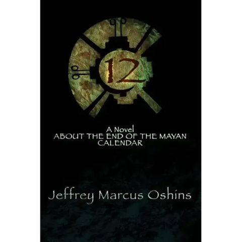 12: a Novel About the End of the Mayan Calendar