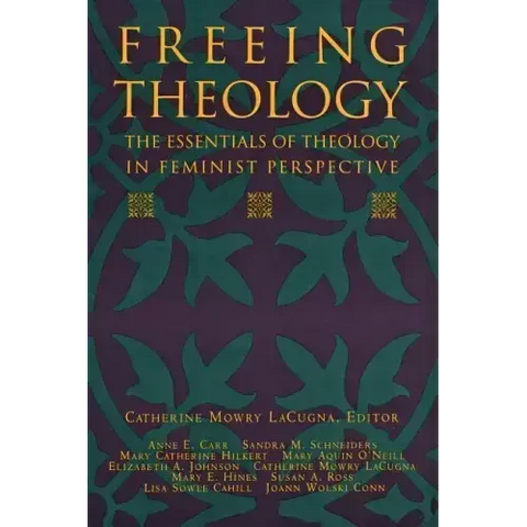 Freeing Theology: The Essentials of Theology in Feminist Perspective