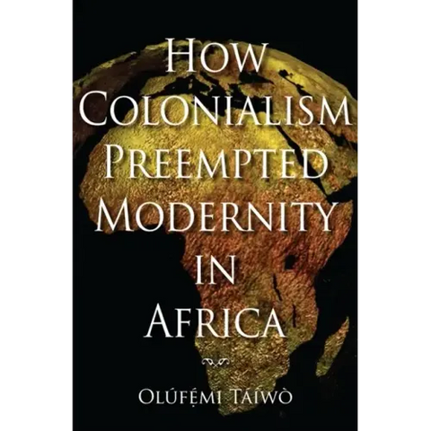 How Colonialism Preempted Modernity in Africa