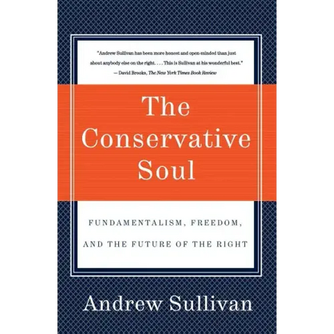 The Conservative Soul: Fundamentalism, Freedom, and the Future of the Right