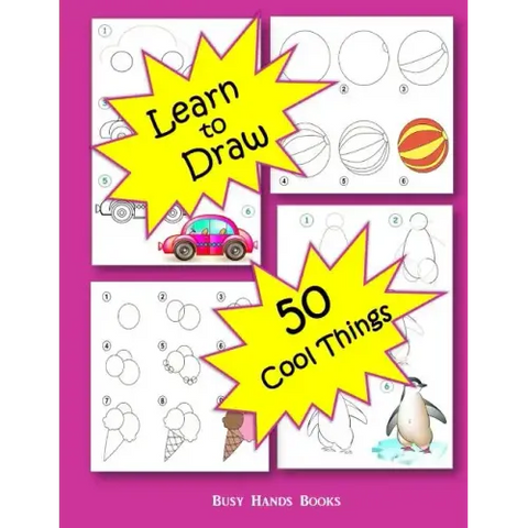 How to Draw 50 Cool Things: How to Draw for Kids: How to Draw Cool Stuff
