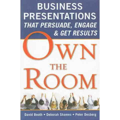 Own the Room: Business Presentations That Persuade, Engage, and Get Results