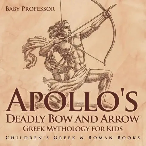 Apollo's Deadly Bow and Arrow - Greek Mythology for Kids Children's Greek & Roman Books