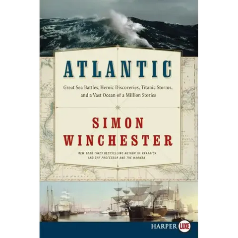 Atlantic: Great Sea Battles, Heroic Discoveries, Titanic Storms, and a Vast Ocean of a Million Stories