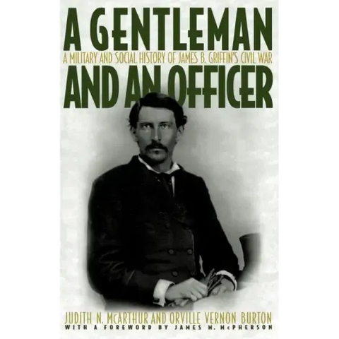 A Gentleman and an Officer: A Military and Social History of James B. Griffin's Civil War