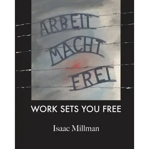 Arbeit Macht Frei: Work Sets You Free