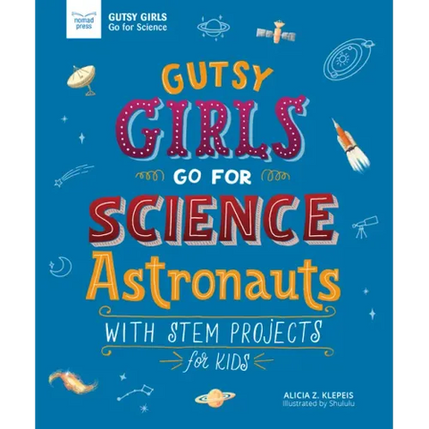 Gutsy Girls Go for Science: Astronauts: With STEM Projects for Kids