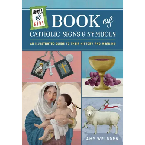 Loyola Kids Book of Catholic Signs & Symbols: An Illustrated Guide to Their History and Meaning