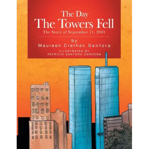 The Day the Towers Fell: The Story of September 11, 2001