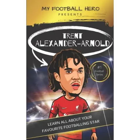 My Football Hero: Trent Alexander-Arnold: Learn all about your favourite footballing star