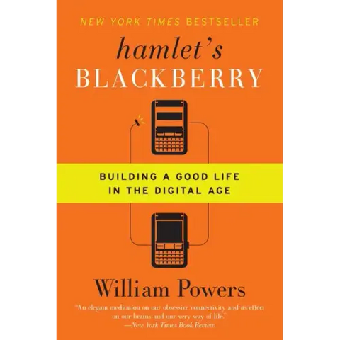 Hamlet's Blackberry: Building a Good Life in the Digital Age