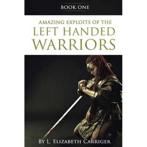 Amazing Exploits of the Left Handed Warrior Series Book One: Book One of the Left Handed Warriors Series