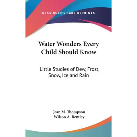 Water Wonders Every Child Should Know: Little Studies of Dew, Frost, Snow, Ice and Rain
