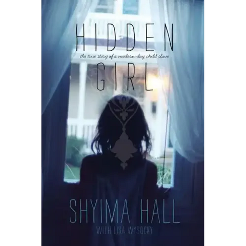 Hidden Girl: The True Story of a Modern-Day Child Slave