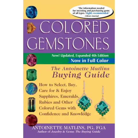 Colored Gemstones 4th Edition: The Antoinette Matlins Buying Guide-How to Select, Buy, Care for & Enjoy Sapphires, Emeralds, Rubies and Other Colored