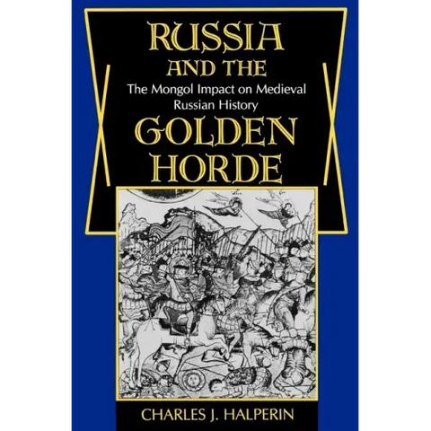 Russia and the Golden Horde: The Mongol Impact on Medieval Russian History