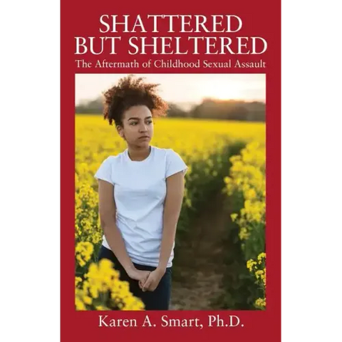 Shattered but Sheltered: The Aftermath of Childhood Sexual Assault
