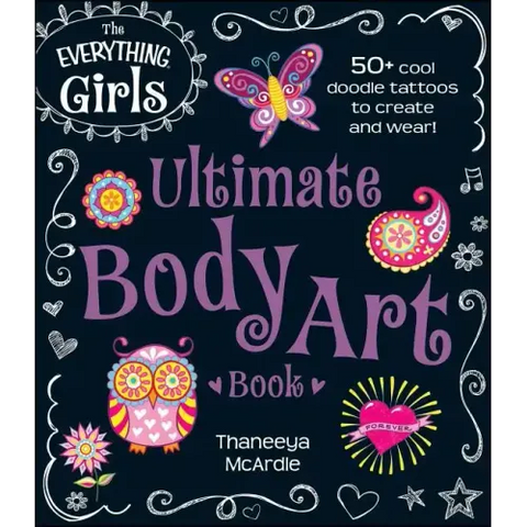 The Everything Girls Ultimate Body Art Book