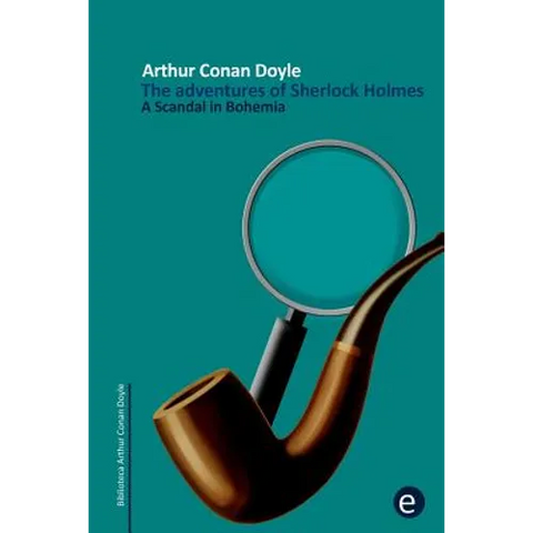 A Scandal in Bohemia: The adventures of Sherlock Holmes