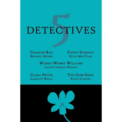 5 Detectives: Chanler Rao, Worry-Worry Williams, Miss Fanny Gordon, Clara Pryor, The 